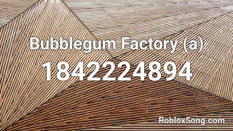 Bubblegum Factory (a) Roblox ID