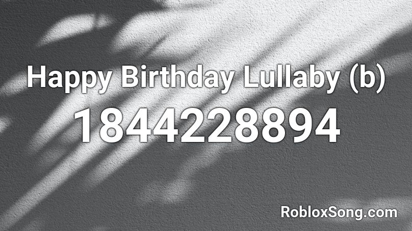 Happy Birthday Lullaby (b) Roblox ID