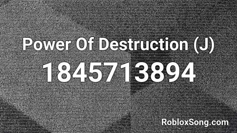 Power Of Destruction (J) Roblox ID