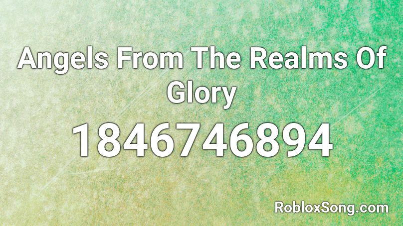 Angels From The Realms Of Glory Roblox ID