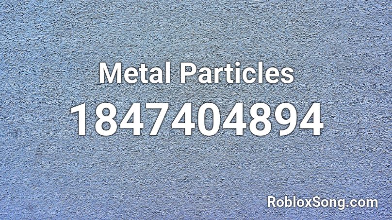 Metal Particles Roblox Id Roblox Music Codes - roblox particles id