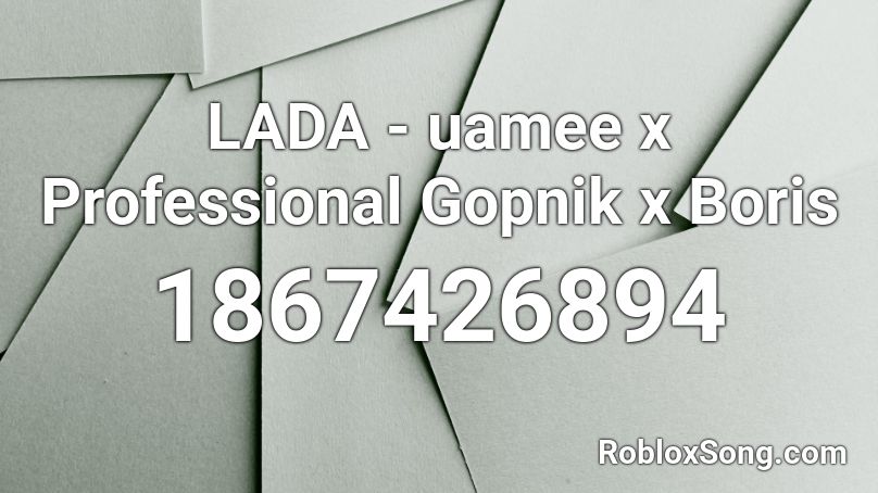 LADA - uamee x Professional Gopnik x Boris Roblox ID