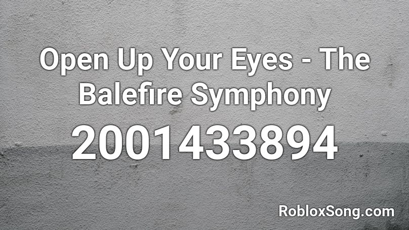 Open Up Your Eyes - The Balefire Symphony Roblox ID