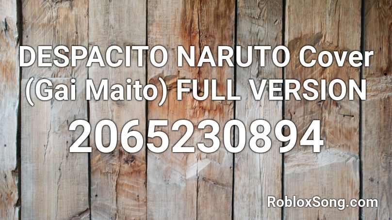 DESPACITO NARUTO Cover (Gai Maito) FULL VERSION Roblox ID