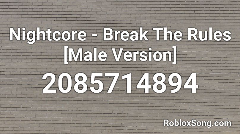 Nightcore Break The Rules Male Version Roblox Id Roblox Music Codes - break the rules roblox id