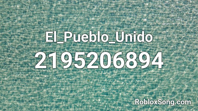 El Pueblo Unido Roblox Id Roblox Music Codes - tokyovania control roblox id