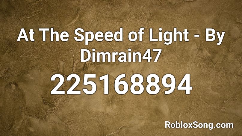 At The Speed of Light - By Dimrain47 Roblox ID