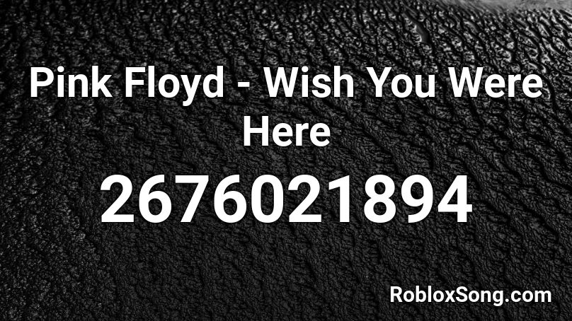 Pink Floyd - Wish You Were Here Roblox ID