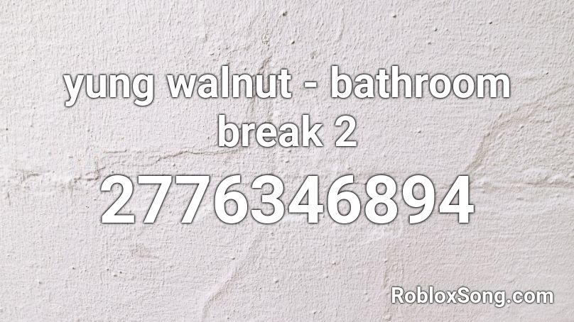 yung walnut - bathroom break 2 Roblox ID