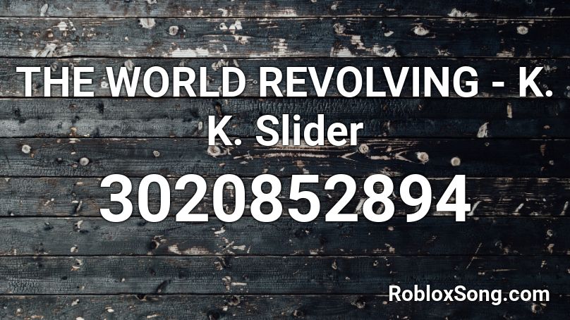THE WORLD REVOLVING - K. K. Slider Roblox ID