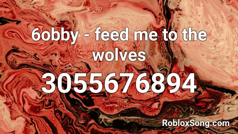 6obby - feed me to the wolves Roblox ID