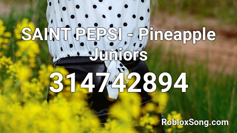 SAINT PEPSI - Pineapple Juniors Roblox ID