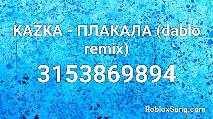 Kazka Plakala Dablo Remix Roblox Id Roblox Music Codes - triple h my time roblox id
