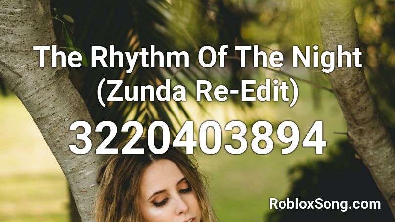 The Rhythm Of The Night (Zunda Re-Edit) Roblox ID
