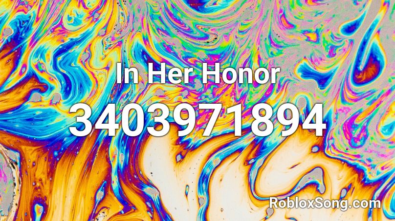 In Her Honor Roblox ID