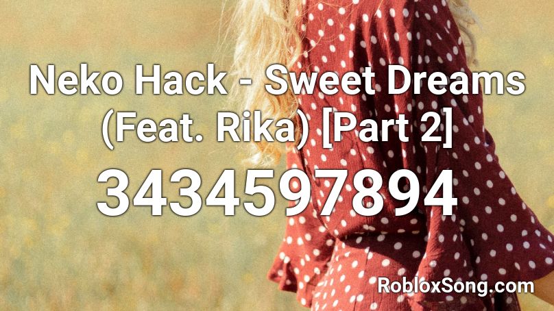 Neko Hack - Sweet Dreams (Feat. Rika) [Part 2] Roblox ID