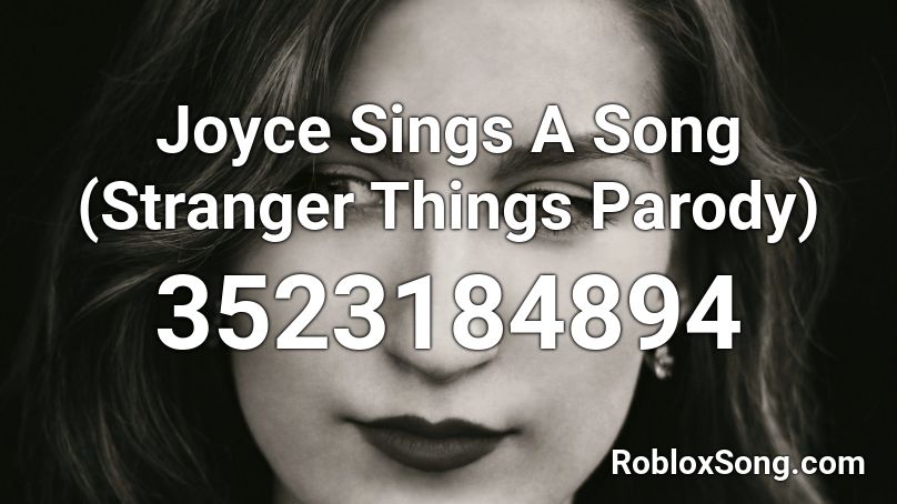 Joyce Sings A Song (Stranger Things Parody) Roblox ID