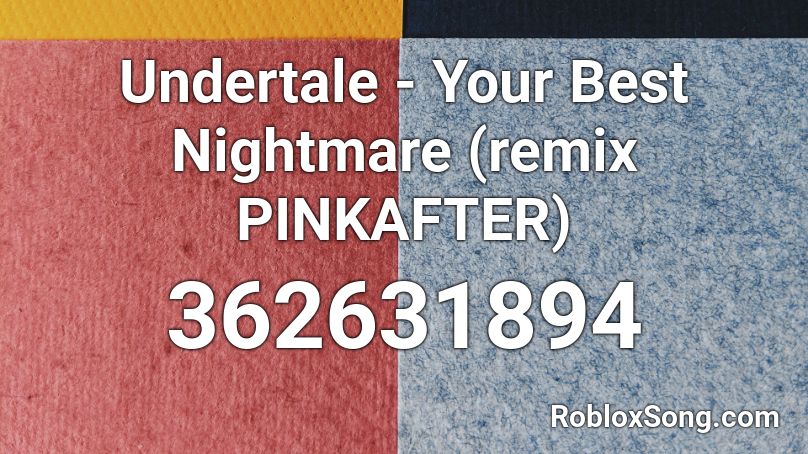 Undertale Your Best Nightmare Remix Pinkafter Roblox Id Roblox Music Codes - roblox your best nightmare full