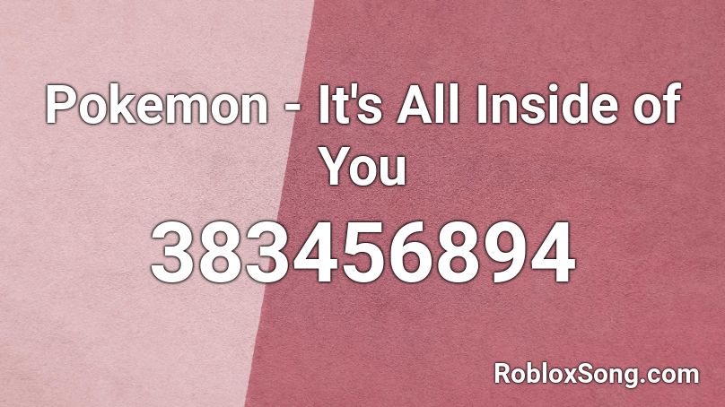 Pokemon - It's All Inside of You Roblox ID