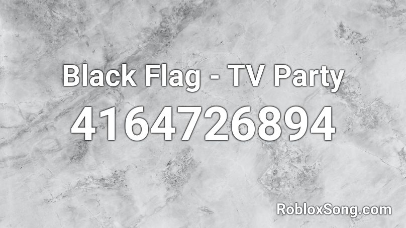 Black Flag - TV Party Roblox ID