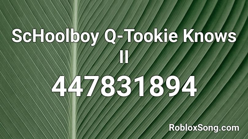 ScHoolboy Q-Tookie Knows II Roblox ID