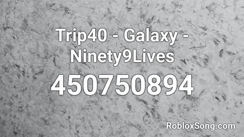 Trip40 - Galaxy - Ninety9Lives Roblox ID