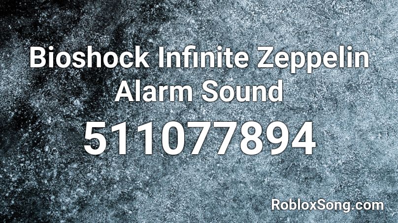 Bioshock Infinite Zeppelin Alarm Sound Roblox ID