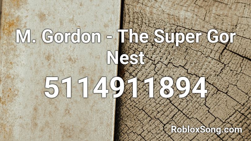 M. Gordon - The Super Gor Nest Roblox ID