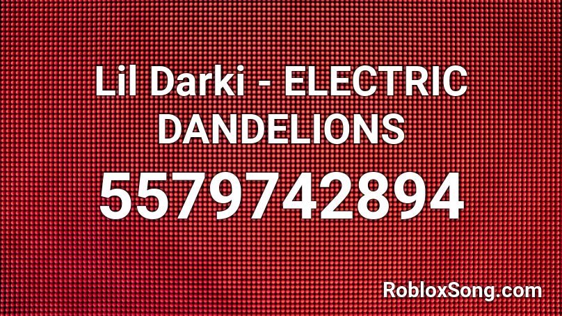 Lil Darki - ELECTRIC DANDELIONS Roblox ID