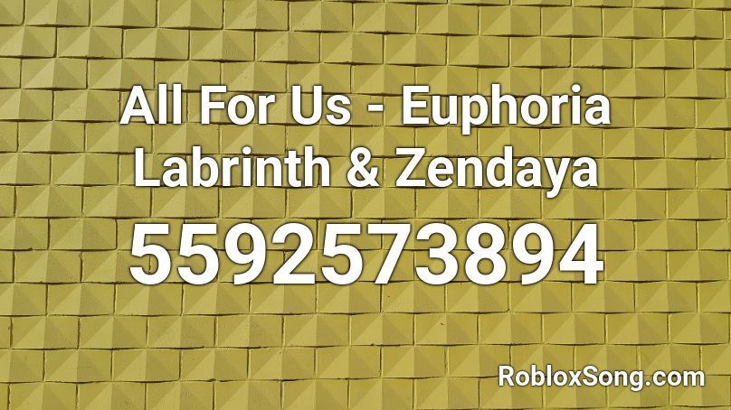 All For Us - Euphoria Labrinth & Zendaya Roblox ID