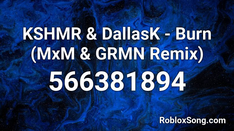 KSHMR & DallasK - Burn (MxM & GRMN Remix) Roblox ID