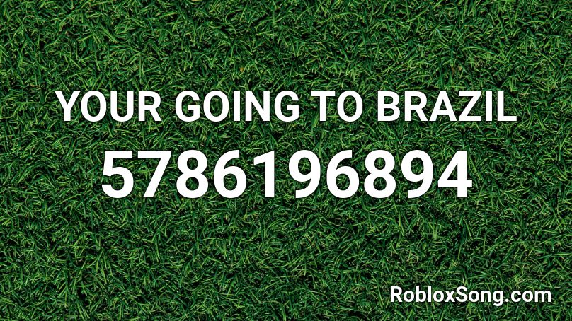 YOUR GOING TO BRAZIL Roblox ID - Roblox music codes