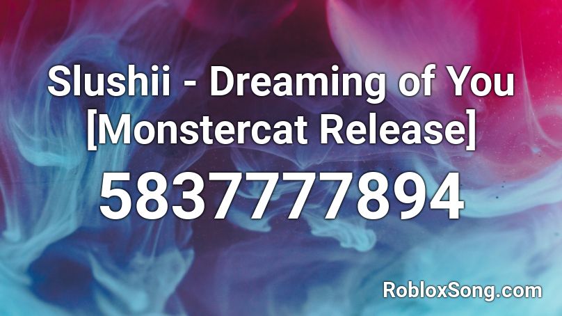 Slushii - Dreaming of You [Monstercat Release] Roblox ID