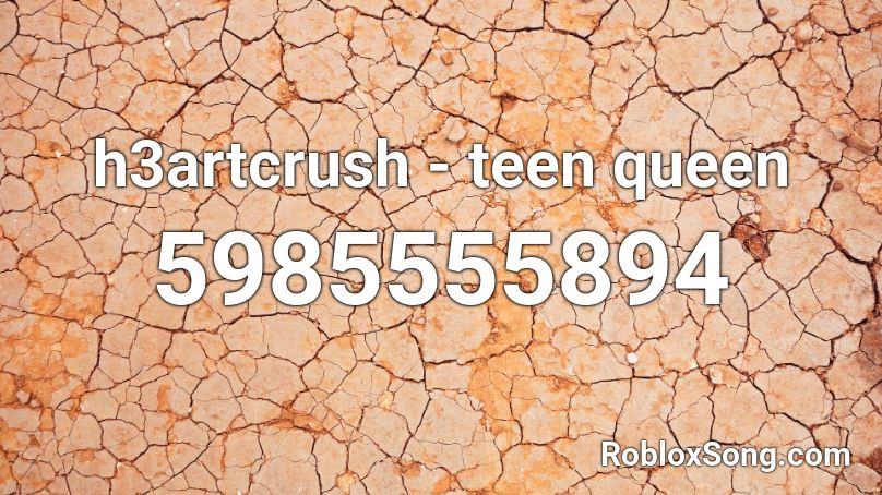h3artcrush - teen queen Roblox ID
