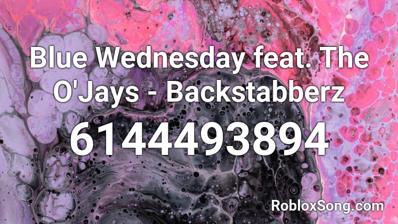Blue Wednesday feat. The O'Jays - Backstabberz Roblox ID