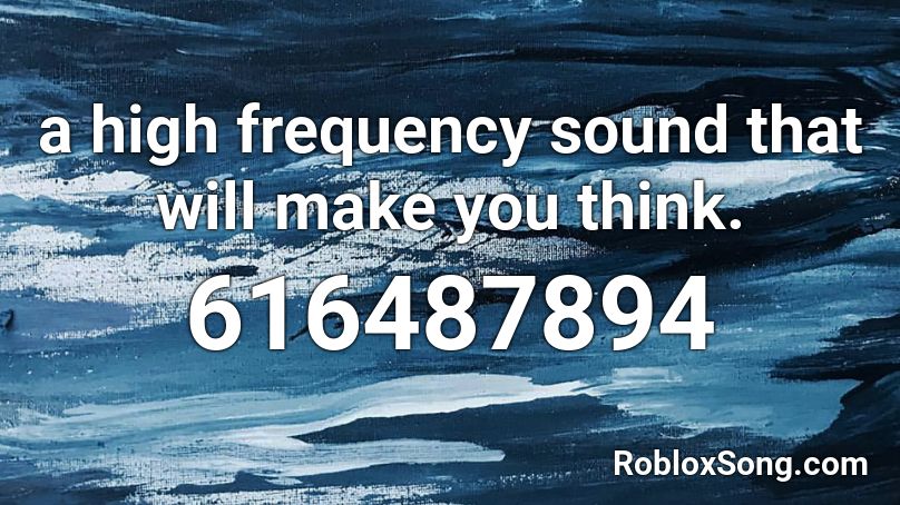 a high frequency sound that will make you think. Roblox ID