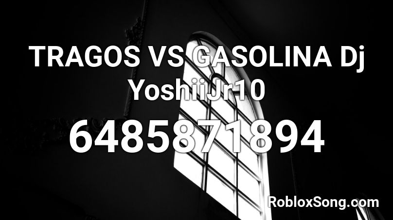 TRAGOS VS GASOLINA  Dj YoshiiJr10 Roblox ID