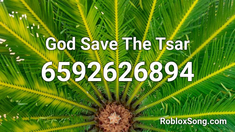 God Save The Tsar Roblox Id Roblox Music Codes - god save the tsar roblox id
