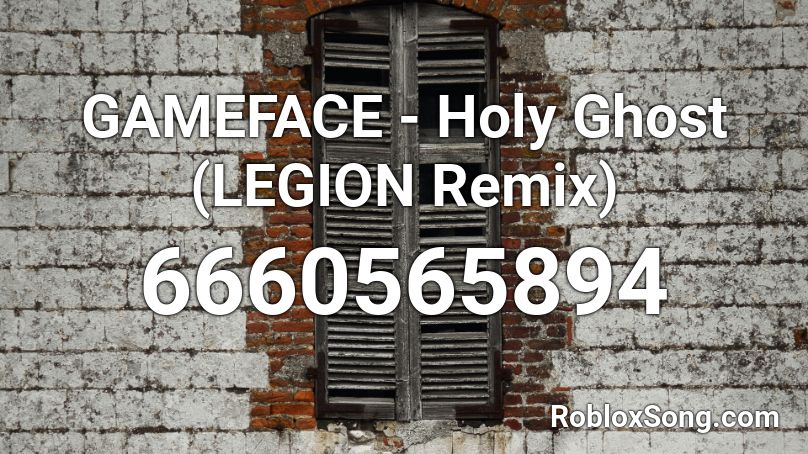 GAMEFACE - Holy Ghost (LEGION Remix) Roblox ID