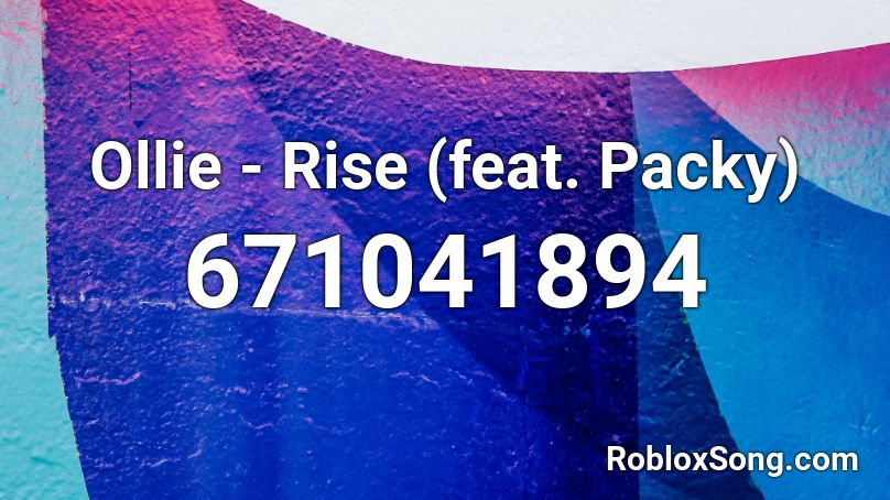 Ollie - Rise (feat. Packy) Roblox ID