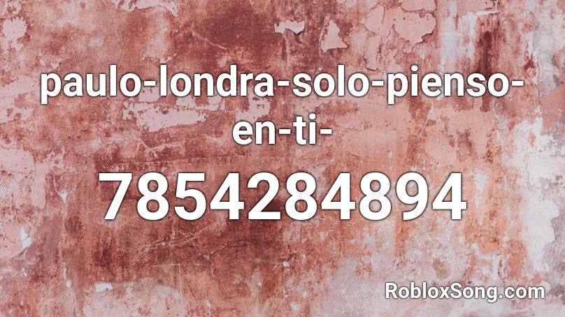 paulo-londra-solo-pienso-en-ti- Roblox ID