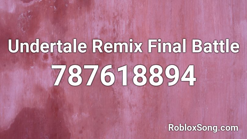 Undertale Remix Final Battle Roblox ID