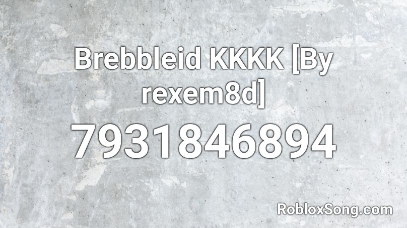 Brebbleid KKKK [By rexem8d] Roblox ID