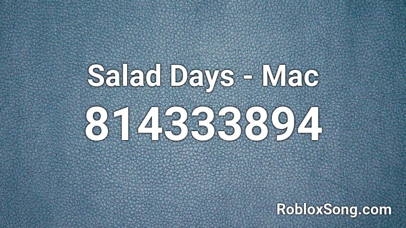 Salad Days - Mac  Roblox ID