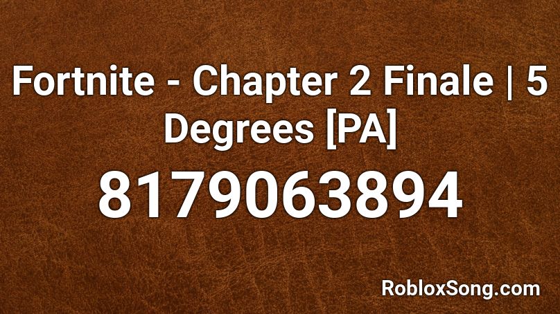 Fortnite - Chapter 2 Finale | 5 Degrees [PA] Roblox ID