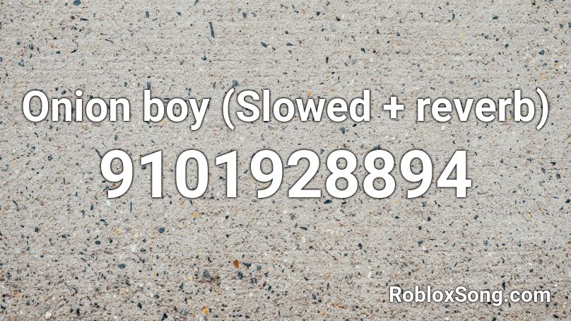 Onion boy (Slowed + reverb) Roblox ID