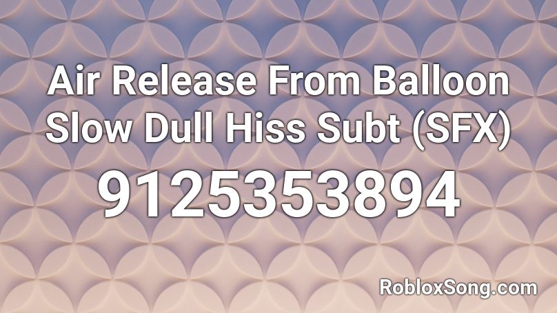 Air Release From Balloon Slow Dull Hiss Subt (SFX) Roblox ID