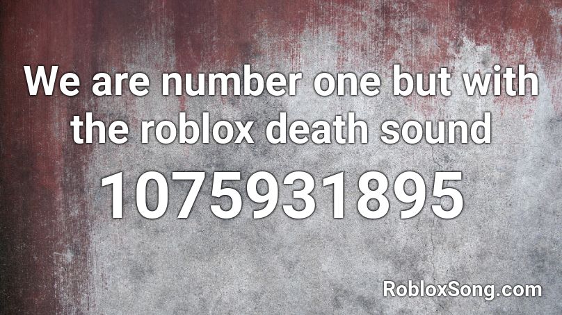 We Are Number One But With The Roblox Death Sound Roblox Id Roblox Music Codes - roblox death sound remix we are number one
