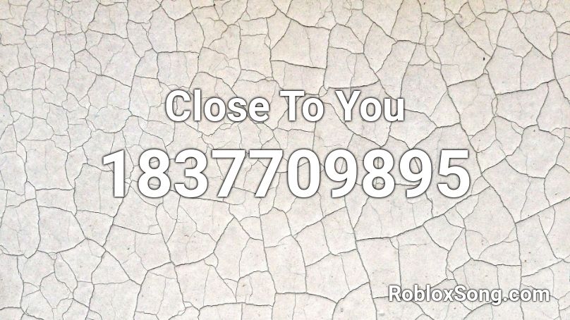 Close To You Roblox ID