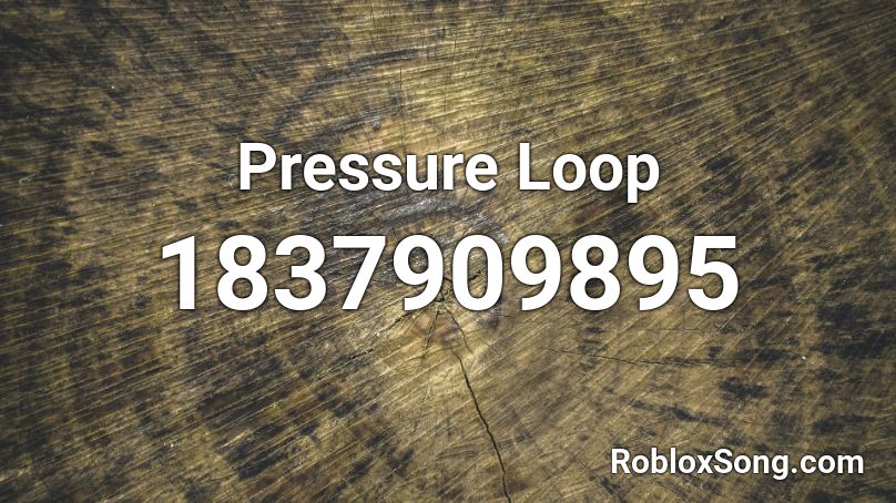 Pressure Loop Roblox ID